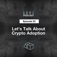 Let's Talk About Crypto Adoption | Episode 23 Fort Brox Podcast