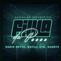 Watila Gyn - Nadir Netto - Daniel Dantas - Mc Saci ( Filha Da P...) Buzina Do Automotivo Raiz