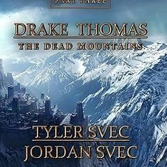 @Literary work= The Dead Mountains (Drake Thomas Book 3) BY: Tyler Svec (Author),Jordan Svec (A