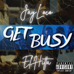 JayLoco ft El Hitta “Get Busy”