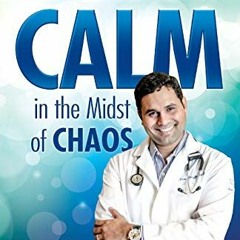 ✔️ Read Calm in the Midst of Chaos: Dr. Calm's Prescription for Stress-Free Living by  Dr. Kiran