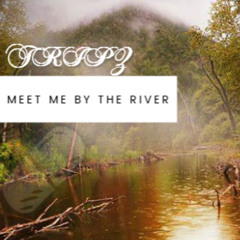 MEET ME BY THE RIVER:)