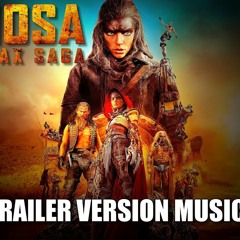 FURIOSA: A MAD MAX SAGA Trailer Music Version