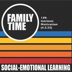 Family Time 139: Intrinsic Motivation (4.2.23)