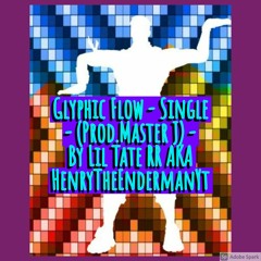 Glyphic Flow (Prod.Master J) -  By Lil Tate RR AKA HenryTheEndermanYt