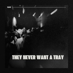 SLUG - They Never Want A Tray