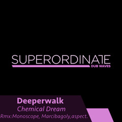 Deeperwalk - Chemical Dream (Aspect. Rmx) [Superordinate Dub Waves]