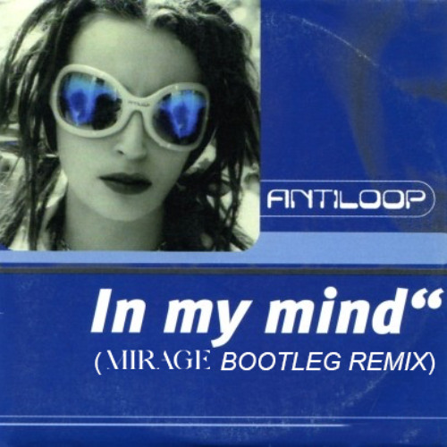 *FREE DOWNLOAD * Antiloop - In My Mind (Mirage Bootleg Remix)