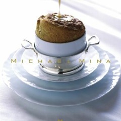 View EPUB KINDLE PDF EBOOK Michael Mina: The Cookbook by  Michael Mina,JoAnn Cianciul