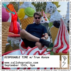 Disposable Time w/ True Kunze 15.09.22