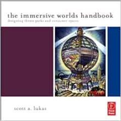 [Access] PDF 📜 The Immersive Worlds Handbook: Designing Theme Parks and Consumer Spa