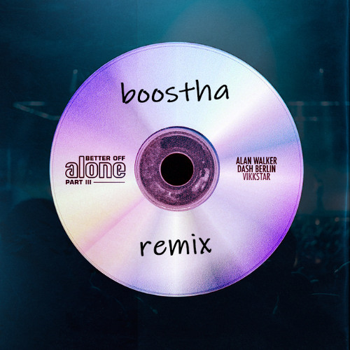 Alan Walker, Dash Berlin, Vikkstar - Better Off (Alone, Pt. III) (Boostha Remix) [FREE DOWNLOAD]