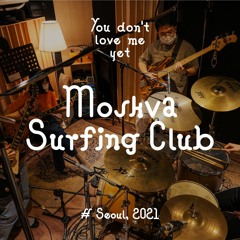 You Don't Love Me Yet (Seoul Edition): Moskva Surfing Club