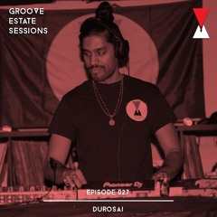 Groove Estate Sessions 027: Durosai