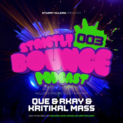 STRICTLY BOUNCE 003 - STU MCLEAN x QUE&RKAY x KRITIKAL MASS