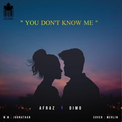 Afraz/Dimo - You Don't Know Me