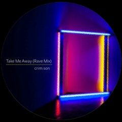 FREE DOWNLOAD: crim:son - Take Me Away (Rave Mix)