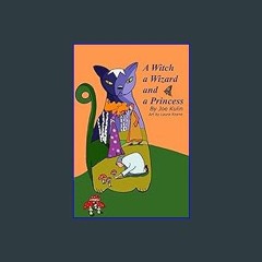 [Ebook] 📕 A Witch, a Wizard, and a Princess: Adventures in Fairyland Read Book