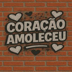CORAÇÃO AMOLECEU