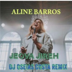 ALINE BARROS JEOVA JIREH DJ OSEIAS COSTA REMIX 2024