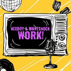 NEXBOY x WAVESHOCK - WORK