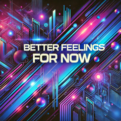 Better Feelings For Now
