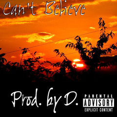 Can't Believe Prod. By D