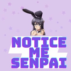 Introducing Notice Me Senpai