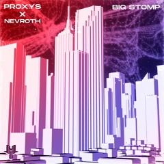 Proxys x Nevroth - Big Stomp