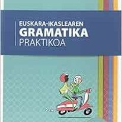 View KINDLE 💕 Euskara-ikaslearen gramatika praktikoa A1-B1 by BATZUK EBOOK EPUB KIND