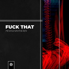 MeviX & Nahthexen - Fuck That
