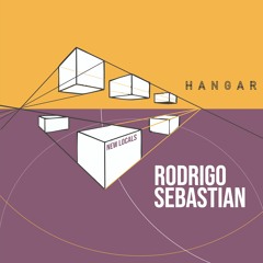 HANGAR_NEW LOCALS 002 | RODRIGO SEBASTIAN