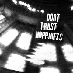DON’T TRUST HAPPINESS (feat. Lil E)