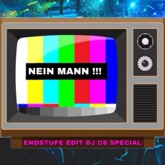 NEIN MANN !!! (END STUFE) - DJ CS