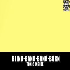 ToXic Inside - Bling-Bang-Bang-Born