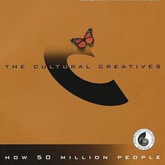 ❤read✔ The Cultural Creatives: How 50 Million People Are Changing the World