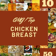 READ⚡[PDF]✔ OMG! Top 50 Chicken Breast Recipes Volume 10: A Timeless Chicken Bre