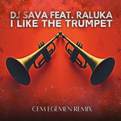 I Like (The Trumpet) (Cem Egemen Remix) [feat. Raluka]