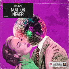 Moscat - Now or Never [Disco Infiltrators]
