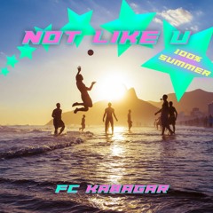 FC Kabagar - Not Like U [FREE DL]