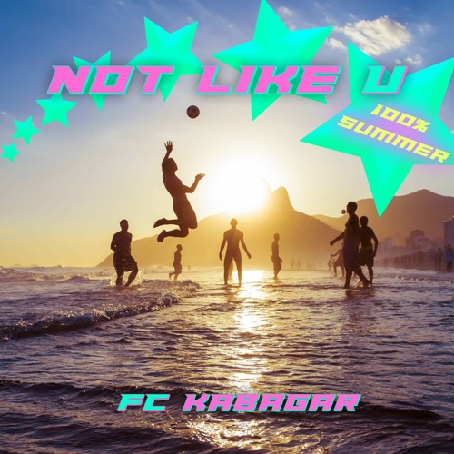 FC Kabagar - Not Like U [FREE DL]