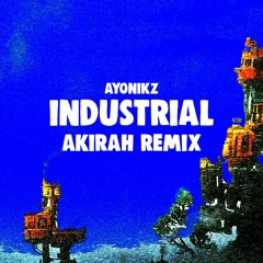 AYONIKZ - INDUSTRIAL (AKIRAH REMIX) FREE