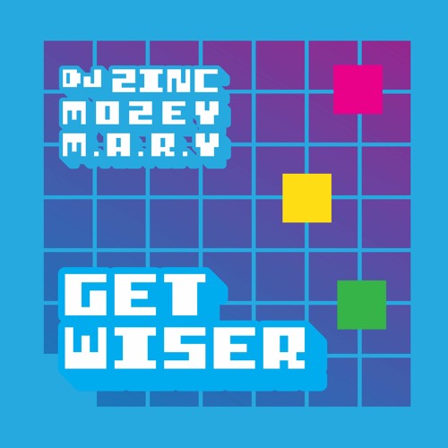 DJ Zinc, Mozey & M.A.R.Y - Get Wiser