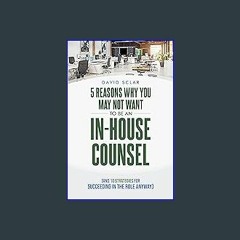 $$EBOOK 📖 5 Reasons Why You May Not Want to Be an In-House Counsel: (And 10 Strategies for Succeed