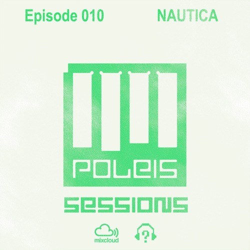 POLEIS SESSIONS - Episode 010 Guestmix NAUTICA