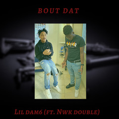 Bout Dat (feat. Nwk Double)