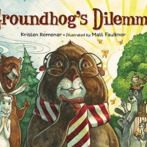 GET PDF EBOOK EPUB KINDLE Groundhog's Dilemma by  Kristen Remenar &  Matt Faulkner ✉️