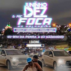 MC JUNINHO DA 10 & MC FOCA - MEDLEY NEURÓTICO DA PENHA 2023 ( DJ'S WM DA PENHA & NANDINHO )
