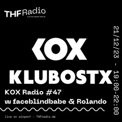 KOX Radio #47 w/Rolando & faceblindbabe//21.12.2023