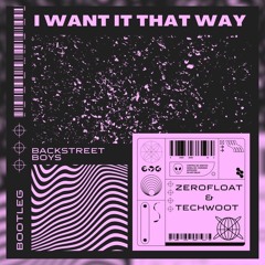 Backstreet Boys - I Want It That Way (Zerofloat  & Techwoot) Bootleg